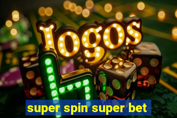 super spin super bet